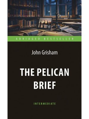 Дело о пеликанах The Pelican Brief Адаптир кн для чтения на англ яз  Мягк