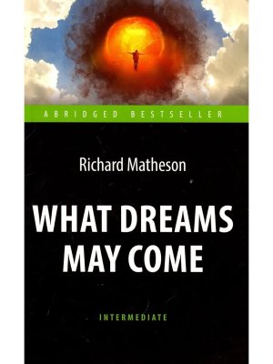 Куда приводят мечты What Dreams May Come Кн для чтения на англ яз Уров В 1Мягк
